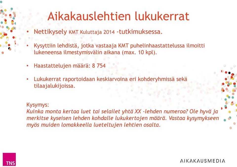 Haastattelujen määrä: 8 754 raportoidaan keskiarvoina eri kohderyhmissä sekä tilaajalukijoissa.