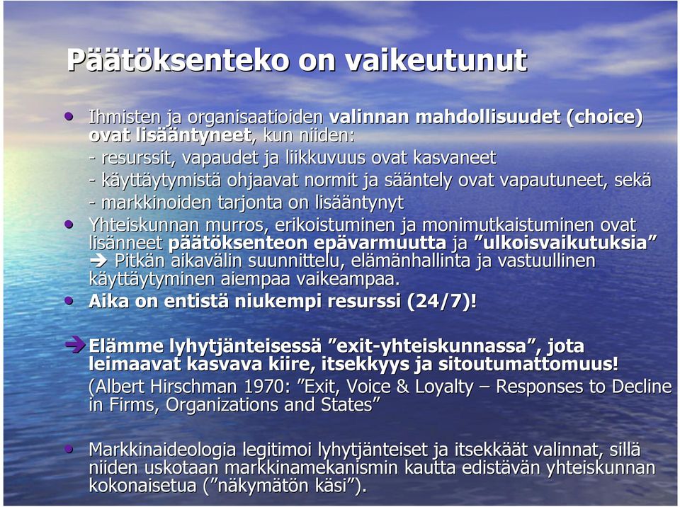 ulkoisvaikutuksia Pitkän aikavälin suunnittelu, elämänhallinta ja vastuullinen käyttäytyminen aiempaa vaikeampaa. Aika on entistä niukempi resurssi (24/7)!