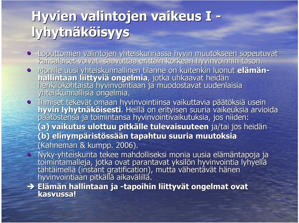 ongelmia. Ihmiset tekevät omaan hyvinvointiinsa vaikuttavia päätöksiä usein hyvin lyhytnäköisesti.