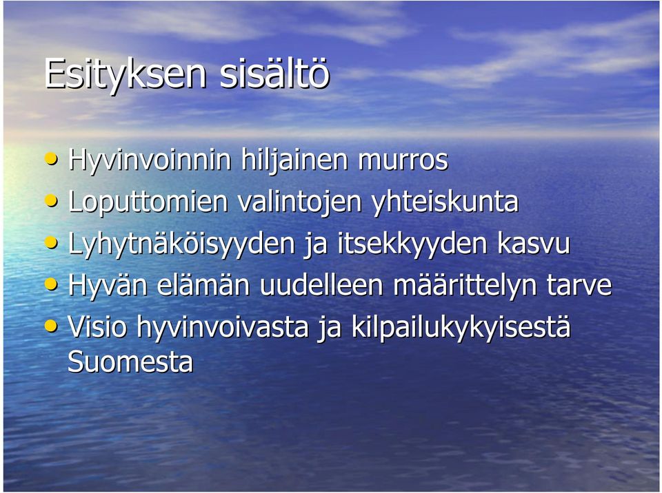 ja itsekkyyden kasvu Hyvän elämän uudelleen