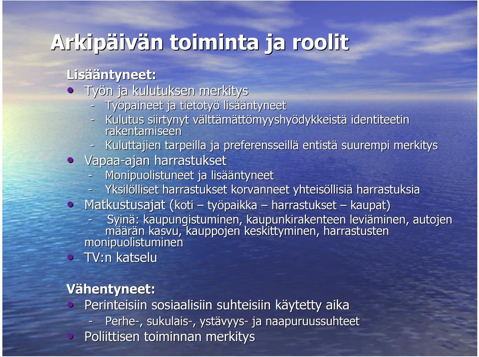 yhteisöllisiä harrastuksia Matkustusajat (koti( työpaikka harrastukset kaupat) - Syinä: kaupungistuminen, kaupunkirakenteen leviäminen, autojen määrän kasvu, kauppojen