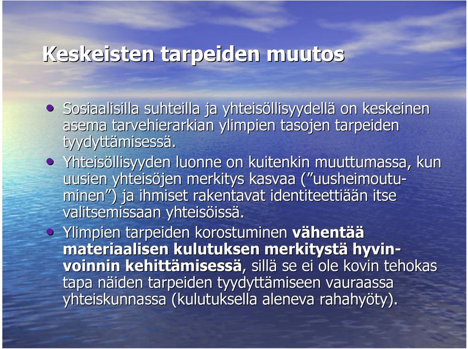 Yhteisöllisyyden luonne on kuitenkin muuttumassa, kun uusien yhteisöjen merkitys kasvaa ( uusheimoutu-( minen ) ) ja ihmiset rakentavat