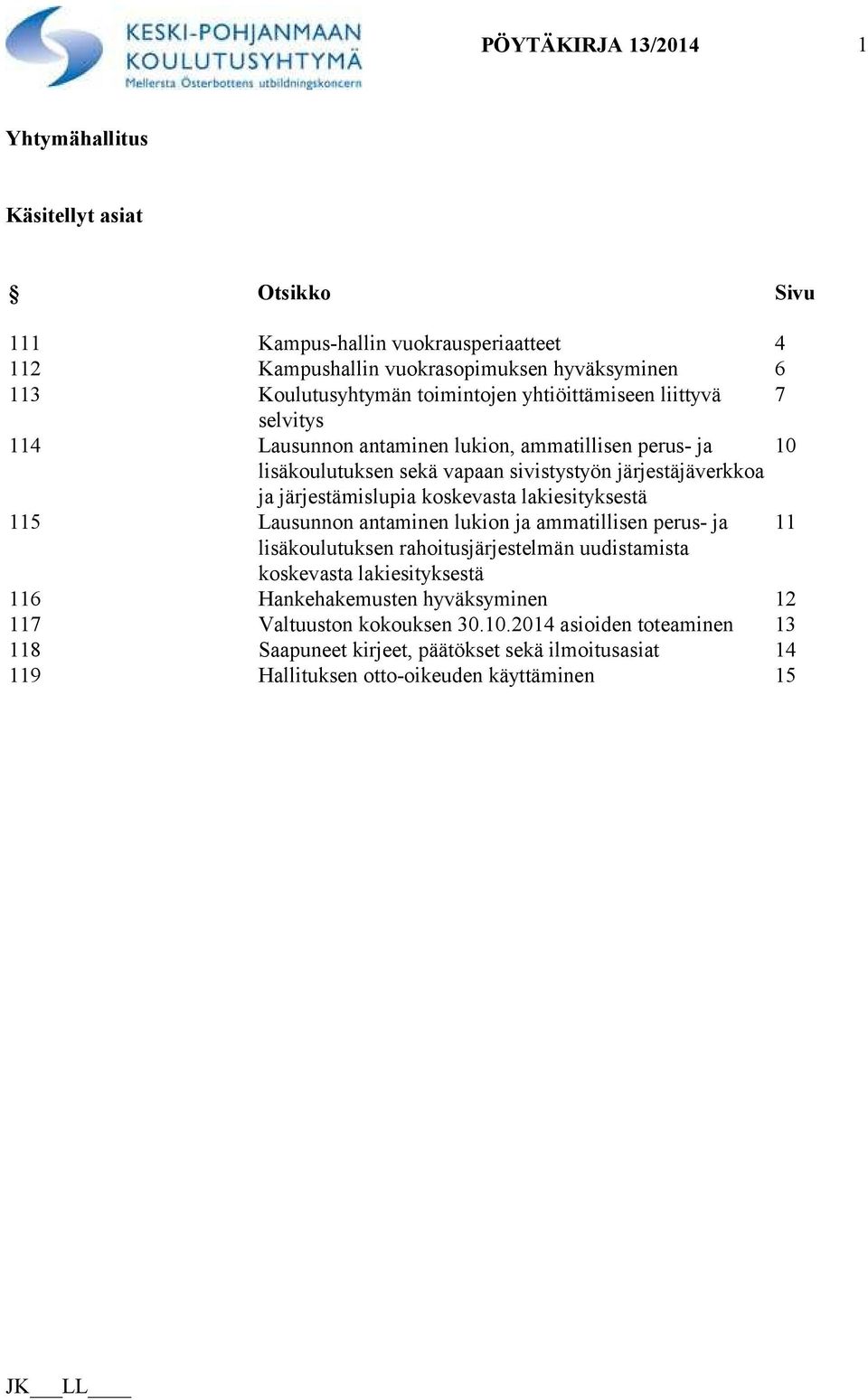 järjestämislupia koskevasta lakiesityksestä 115 Lausunnon antaminen lukion ja ammatillisen perus- ja 11 lisäkoulutuksen rahoitusjärjestelmän uudistamista koskevasta