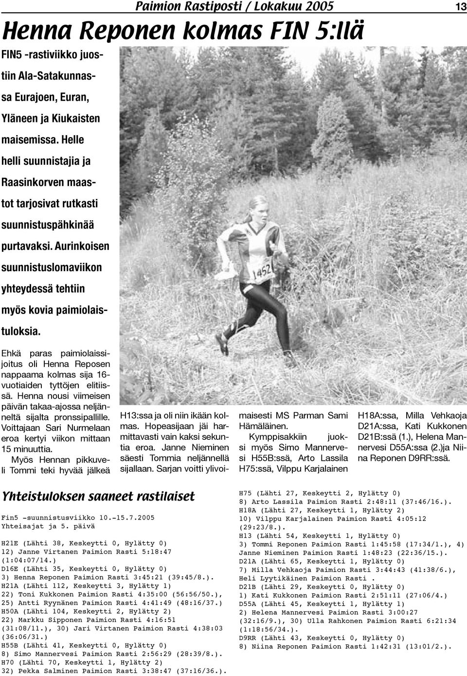 Paimion Rastiposti / Lokakuu 2005 13 Henna Reponen kolmas FIN 5:llä Ehkä paras paimiolaissijoitus oli Henna Reposen nappaama kolmas sija 16- vuotiaiden tyttöjen elitiissä.