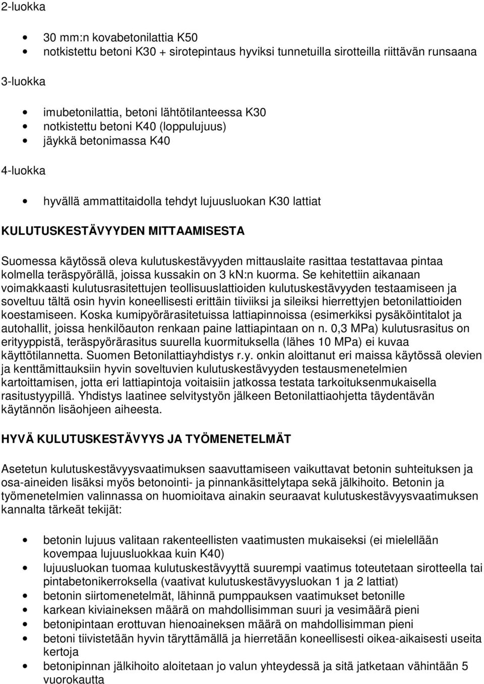 mittauslaite rasittaa testattavaa pintaa kolmella teräspyörällä, joissa kussakin on 3 kn:n kuorma.