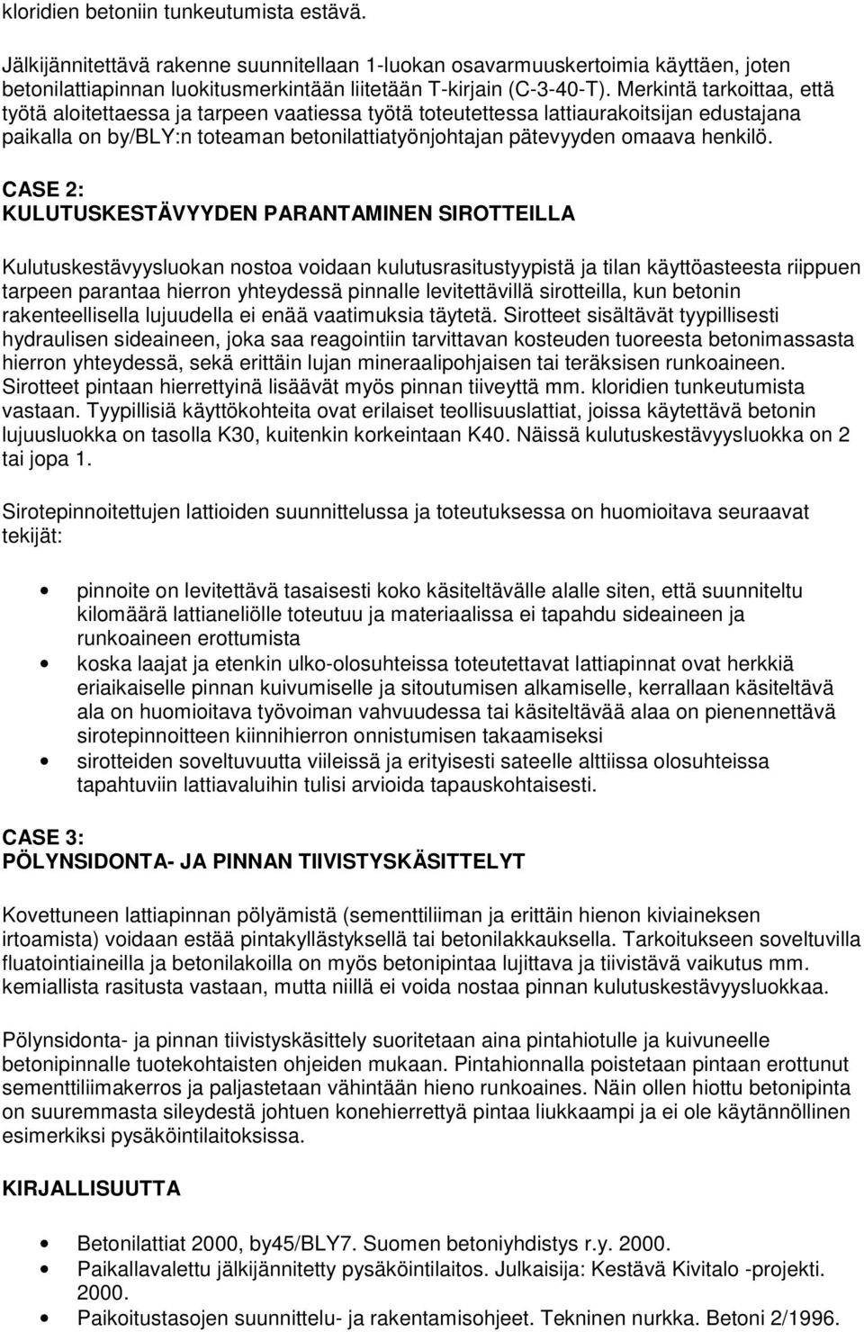 CASE 2: KULUTUSKESTÄVYYDEN PARANTAMINEN SIROTTEILLA Kulutuskestävyysluokan nostoa voidaan kulutusrasitustyypistä ja tilan käyttöasteesta riippuen tarpeen parantaa hierron yhteydessä pinnalle