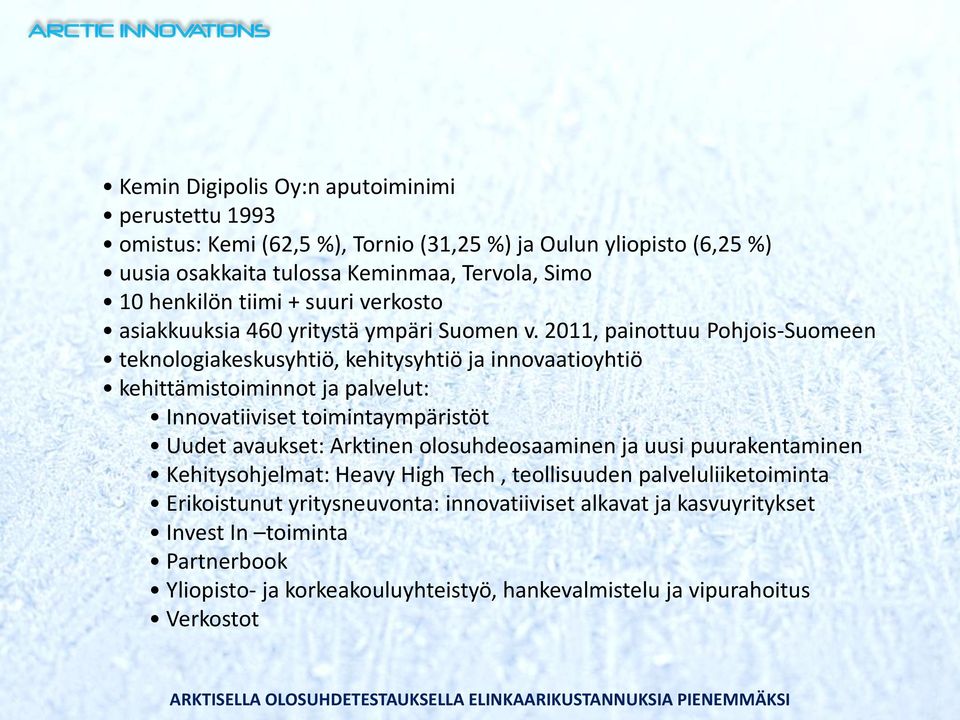 2011, painottuu Pohjois-Suomeen teknologiakeskusyhtiö, kehitysyhtiö ja innovaatioyhtiö kehittämistoiminnot ja palvelut: Innovatiiviset toimintaympäristöt Uudet avaukset: