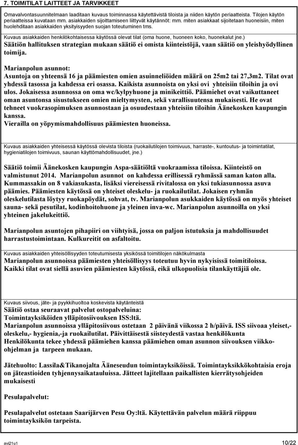 Kuvaus asiakkaiden henkilökohtaisessa käytössä olevat tilat (oma huone, huoneen koko, huonekalut jne.