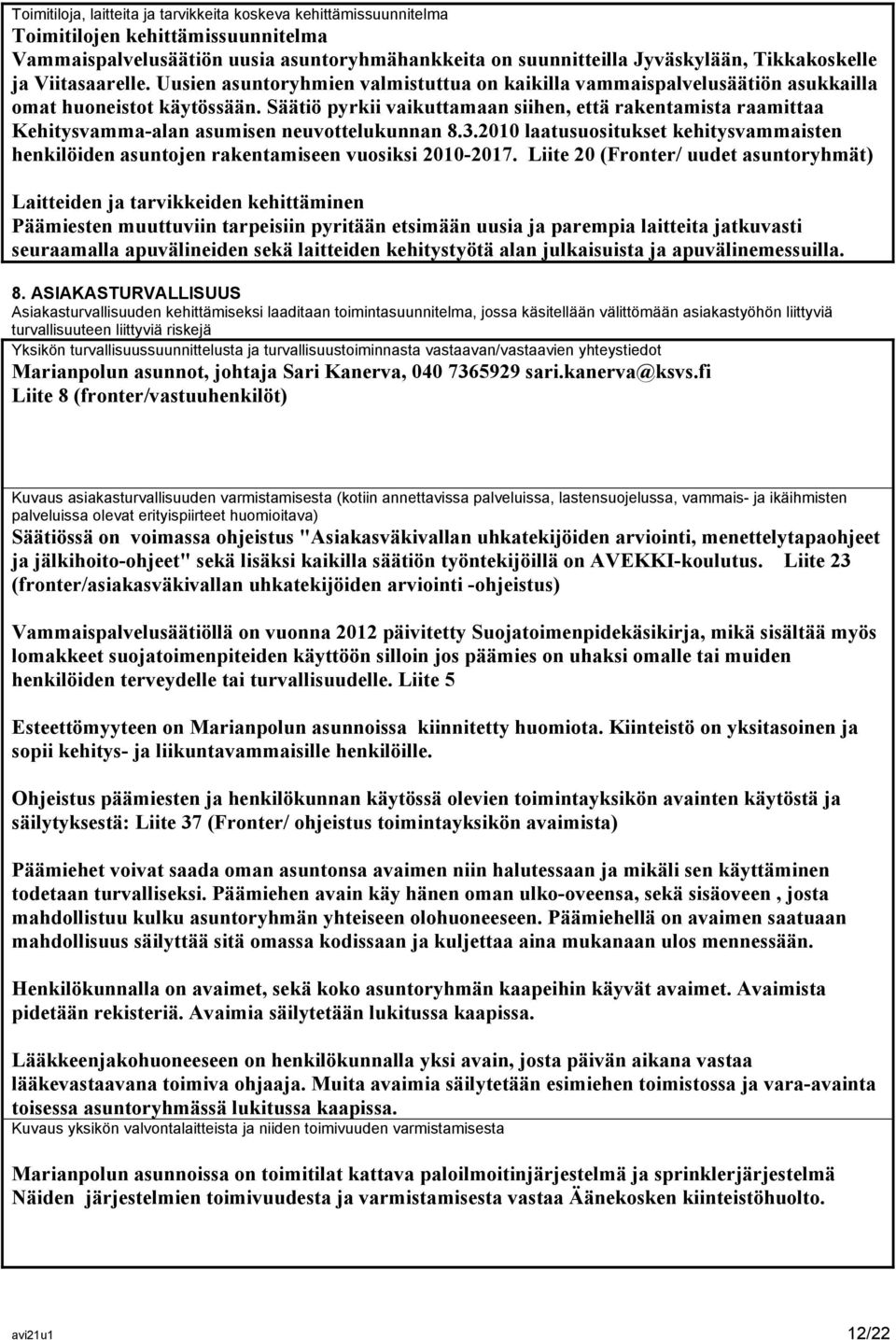 Säätiö pyrkii vaikuttamaan siihen, että rakentamista raamittaa Kehitysvamma-alan asumisen neuvottelukunnan 8.3.