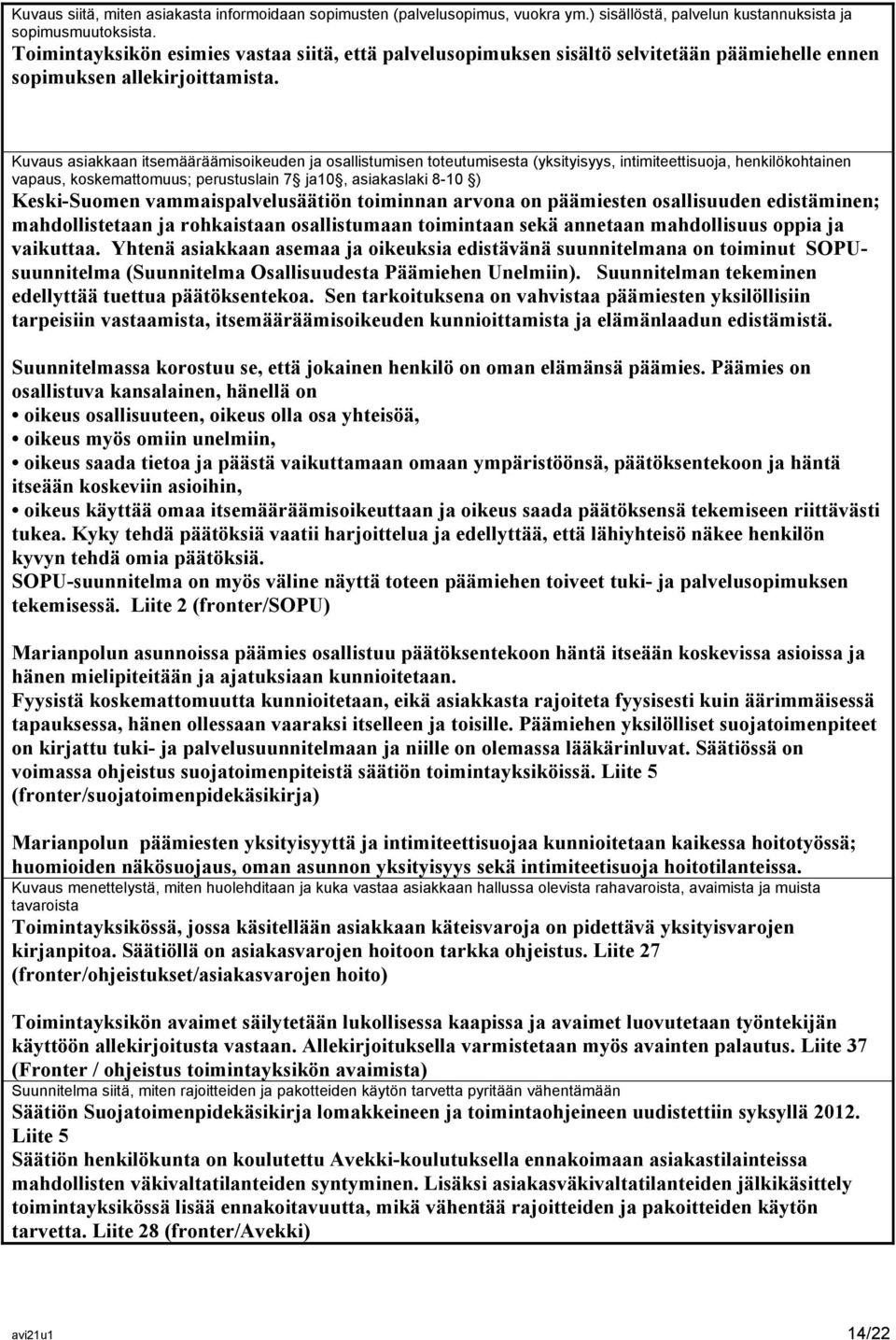 Kuvaus asiakkaan itsemääräämisoikeuden ja osallistumisen toteutumisesta (yksityisyys, intimiteettisuoja, henkilökohtainen vapaus, koskemattomuus; perustuslain 7 ja10, asiakaslaki 8-10 ) Keski-Suomen