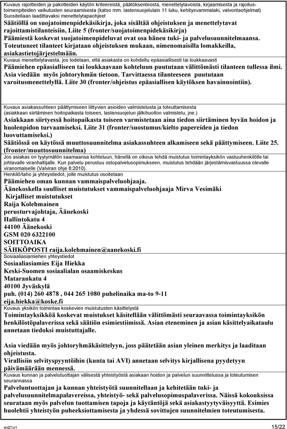 rajoittamistilanteisiin, Liite 5 (fronter/suojatoimenpidekäsikirja) Päämiestä koskevat suojatoimenpideluvat ovat osa hänen tuki- ja palvelusuunnitelmaansa.