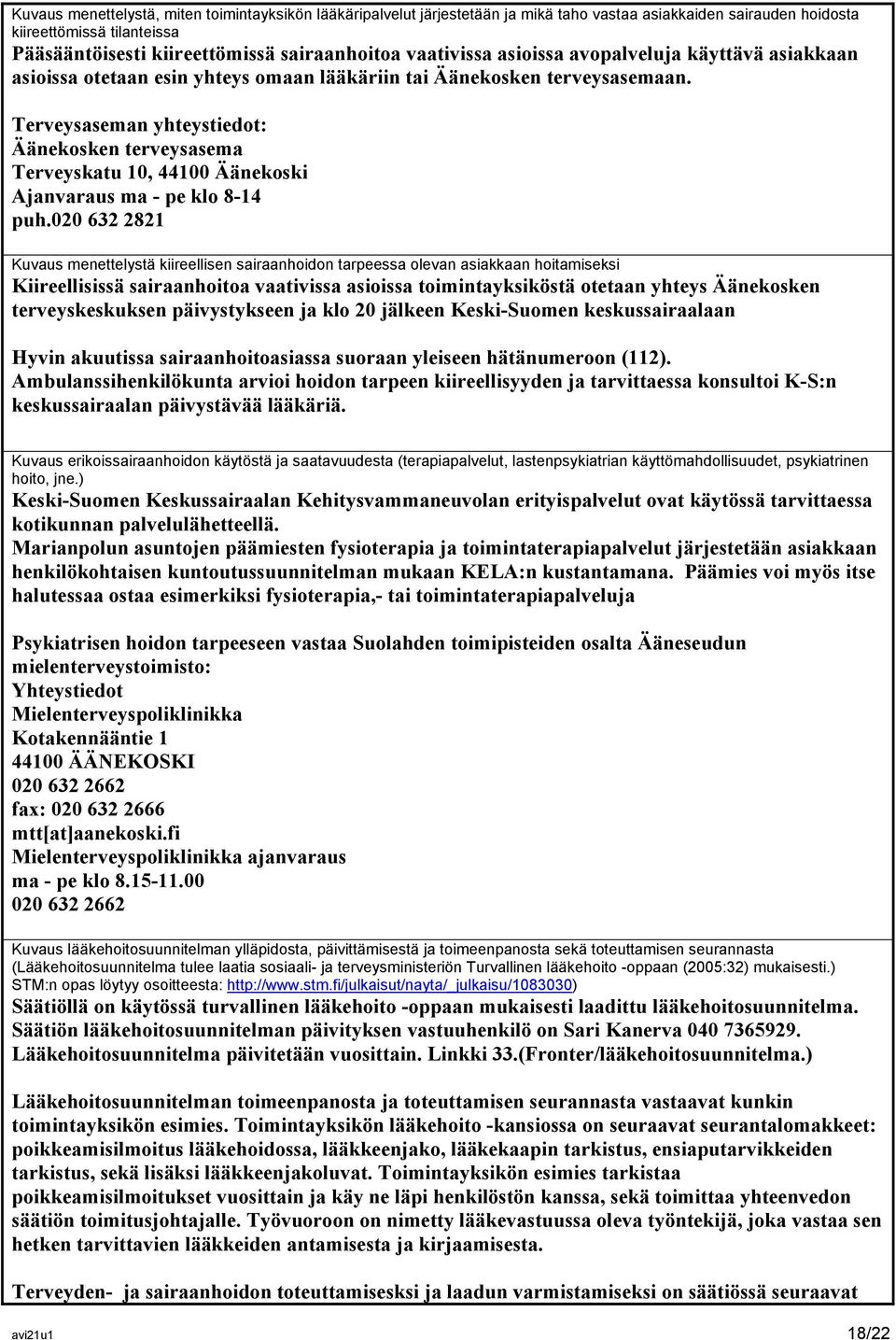 Terveysaseman yhteystiedot: Äänekosken terveysasema Terveyskatu 10, 44100 Äänekoski Ajanvaraus ma - pe klo 8-14 puh.