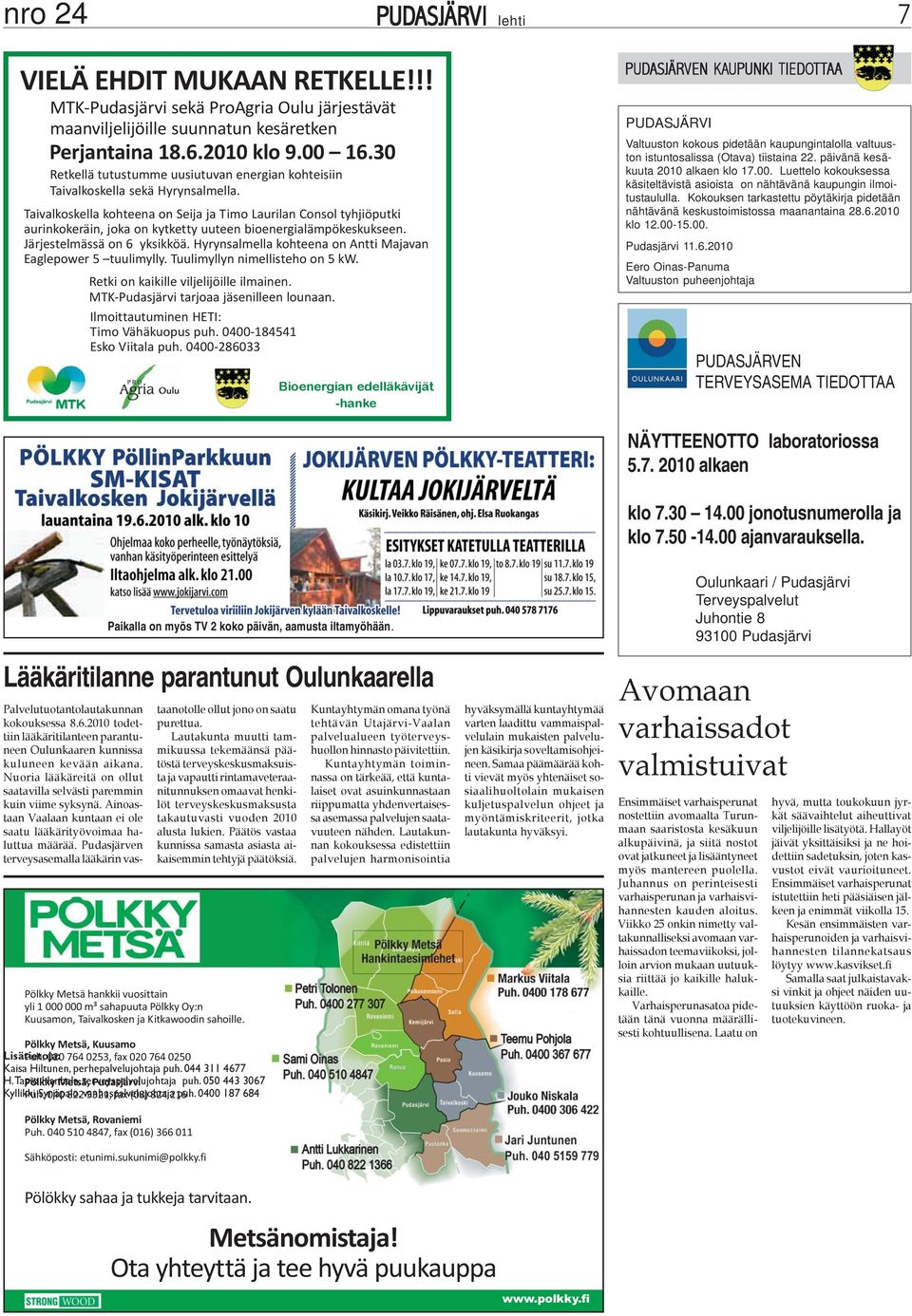 Taivalkoskella kohteena on Seija ja Timo Laurilan Consol tyhjiöputki aurinkokeräin, joka on kytketty uuteen bioenergialämpökeskukseen. Järjestelmässä on 6 yksikköä.