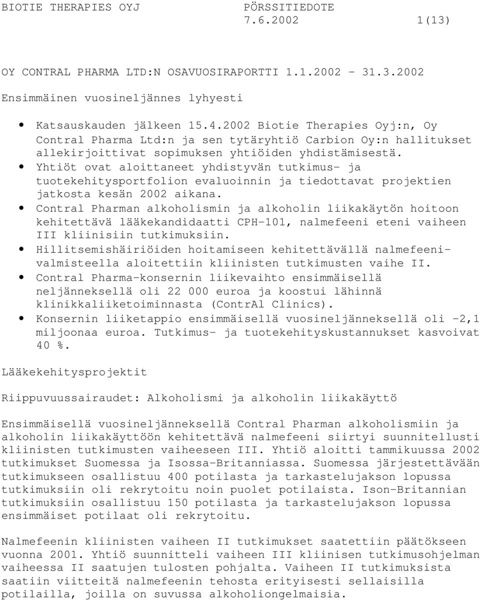 Yhtiöt ovat aloittaneet yhdistyvän tutkimus- ja tuotekehitysportfolion evaluoinnin ja tiedottavat projektien jatkosta kesän 2002 aikana.