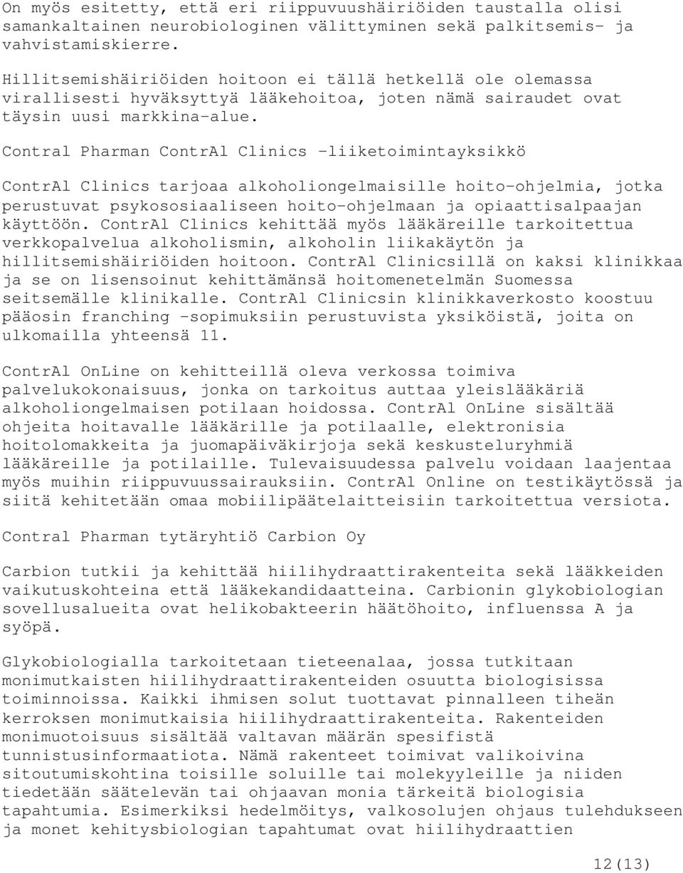 Contral Pharman ContrAl Clinics -liiketoimintayksikkö ContrAl Clinics tarjoaa alkoholiongelmaisille hoito-ohjelmia, jotka perustuvat psykososiaaliseen hoito-ohjelmaan ja opiaattisalpaajan käyttöön.