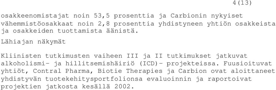 Lähiajan näkymät Kliinisten tutkimusten vaiheen III ja II tutkimukset jatkuvat alkoholismi- ja hillitsemishäiriö (ICD)-