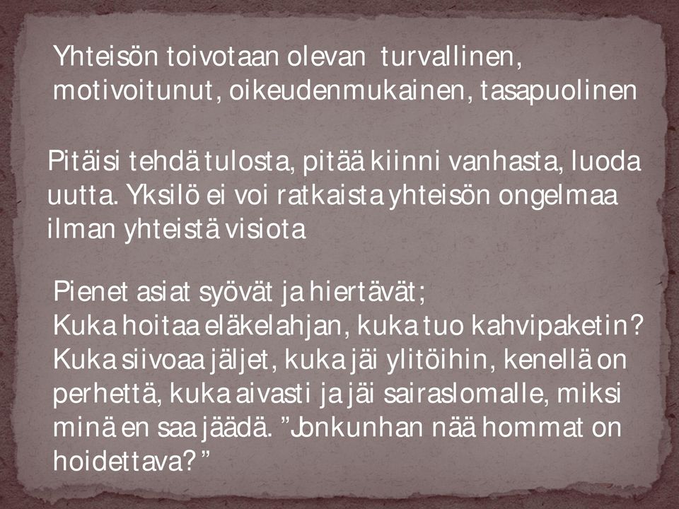 Yksilö ei voi ratkaista yhteisön ongelmaa ilman yhteistä visiota Pienet asiat syövät ja hiertävät; Kuka hoitaa