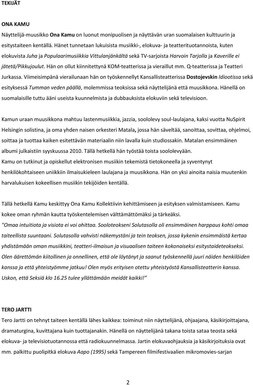 jätetä/pikkujoulut. Hän on ollut kiinnitettynä KOM teatterissa ja vieraillut mm. Q teatterissa ja Teatteri Jurkassa.