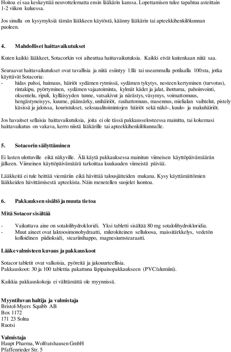 Mahdolliset haittavaikutukset Kuten kaikki lääkkeet, Sotacorkin voi aiheuttaa haittavaikutuksia. Kaikki eivät kuitenkaan niitä saa.