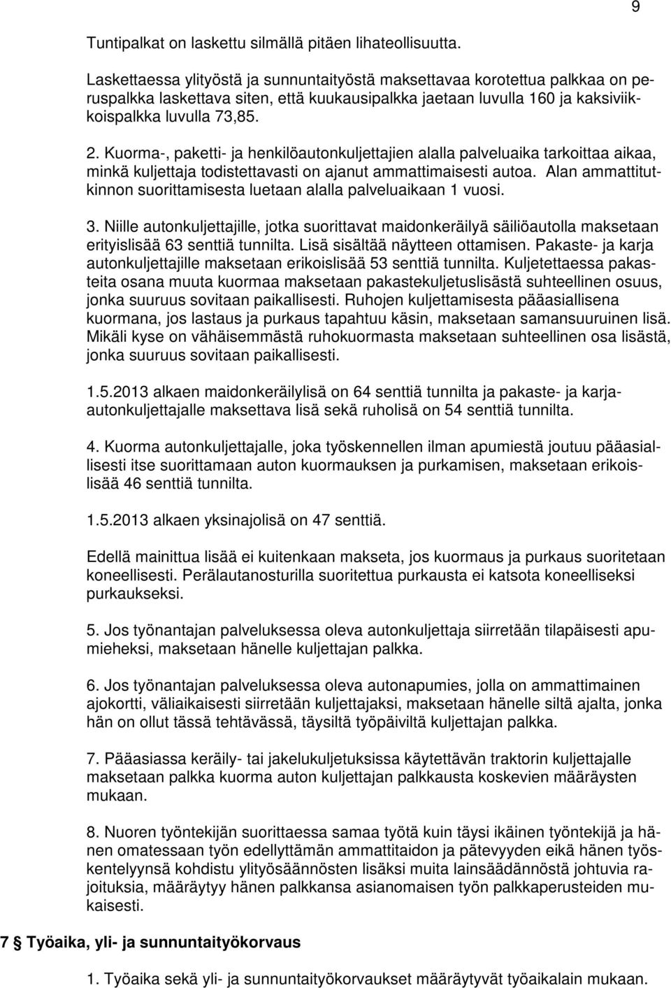 Kuorma-, paketti- ja henkilöautonkuljettajien alalla palveluaika tarkoittaa aikaa, minkä kuljettaja todistettavasti on ajanut ammattimaisesti autoa.