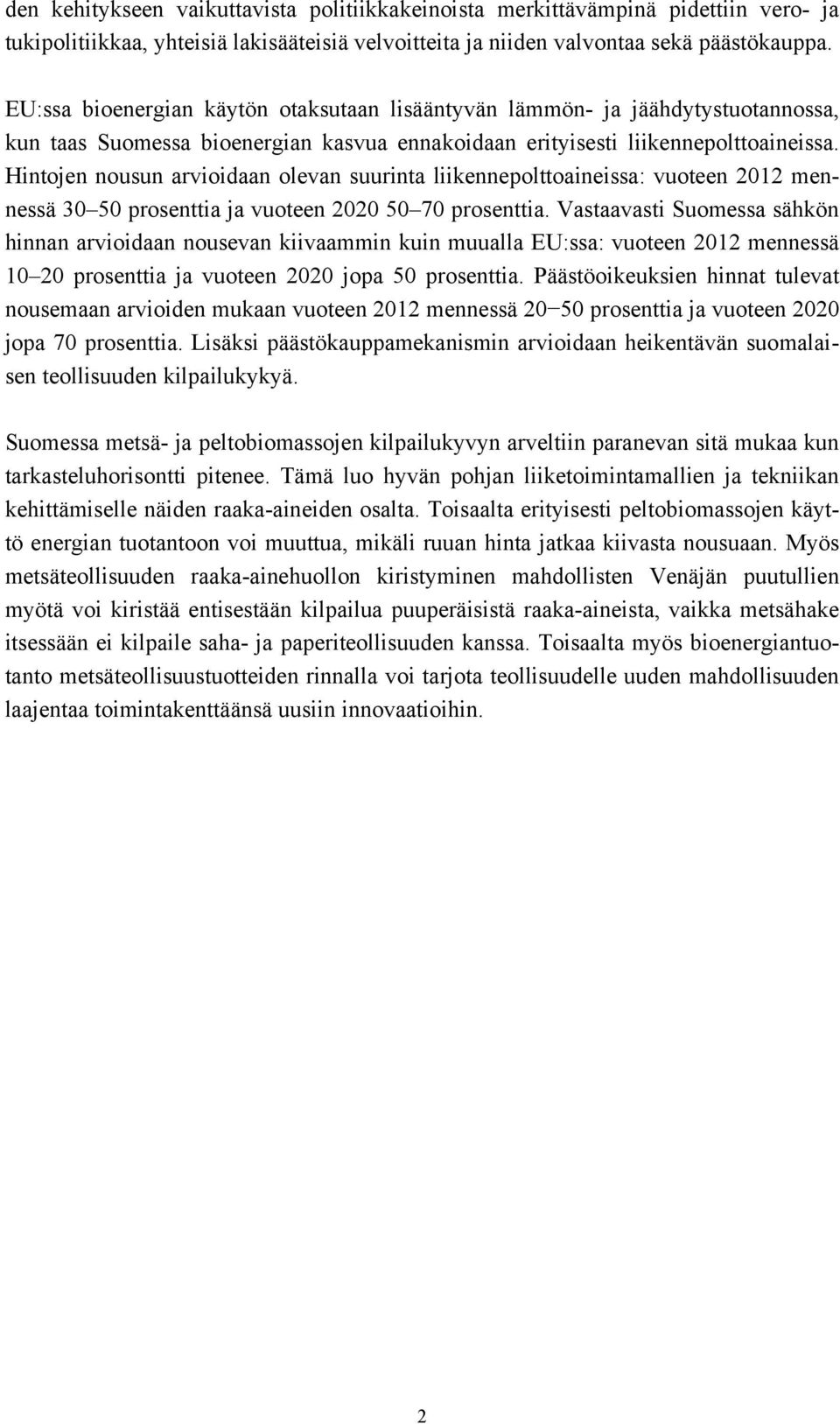 Hintojen nousun arvioidaan olevan suurinta liikennepolttoaineissa: vuoteen 2012 mennessä 30 50 prosenttia ja vuoteen 2020 50 70 prosenttia.