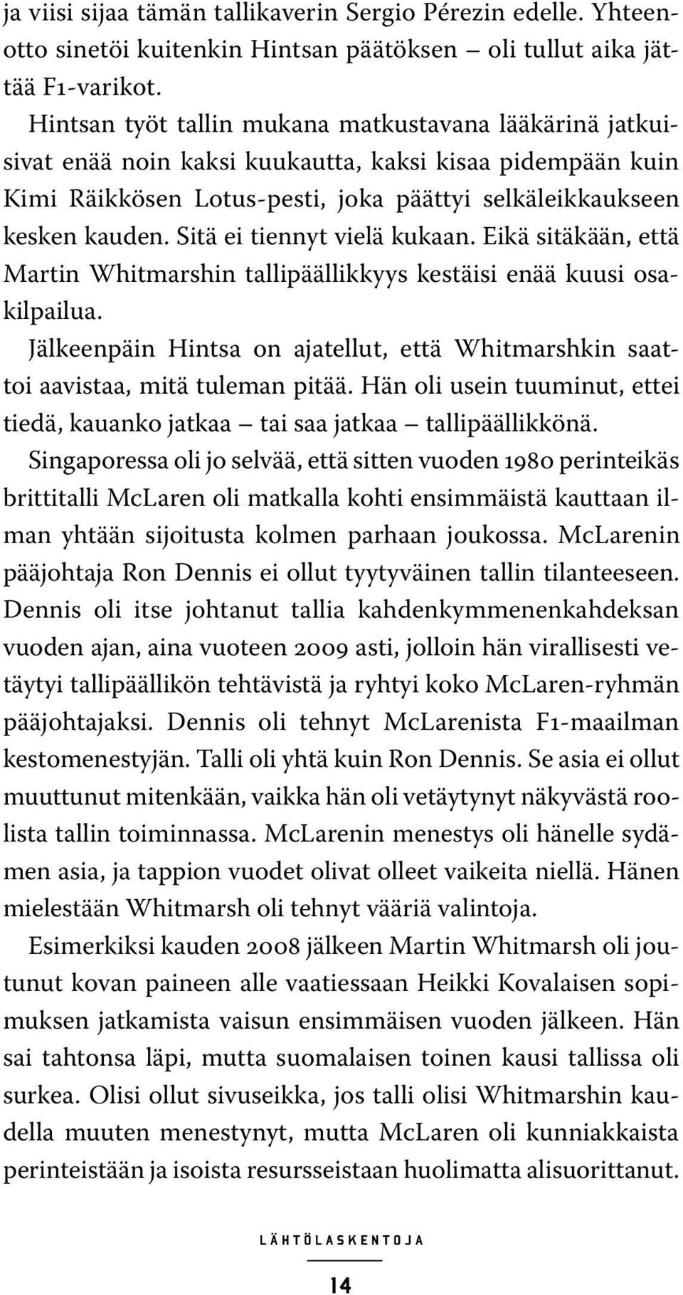 Sitä ei tiennyt vielä kukaan. Eikä sitäkään, että Martin Whitmarshin tallipäällikkyys kestäisi enää kuusi osakilpailua.