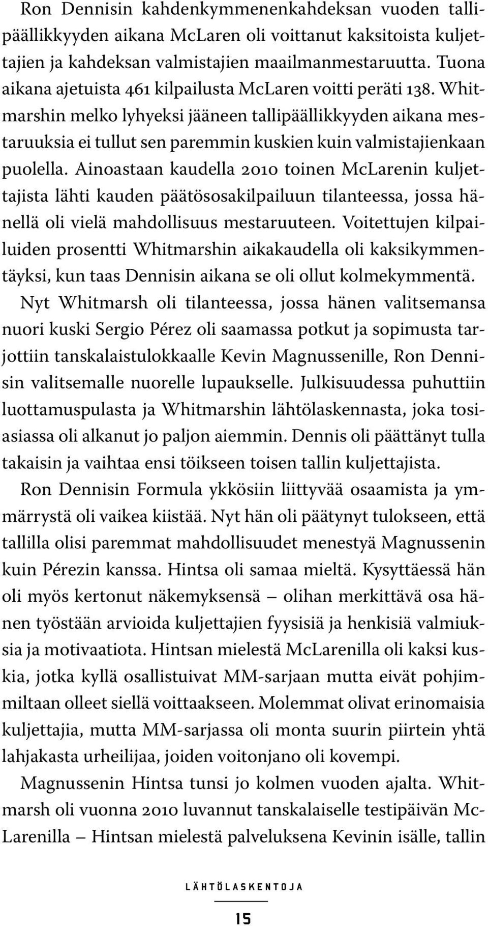 Whitmarshin melko lyhyeksi jääneen tallipäällikkyyden aikana mestaruuksia ei tullut sen paremmin kuskien kuin valmistajienkaan puolella.