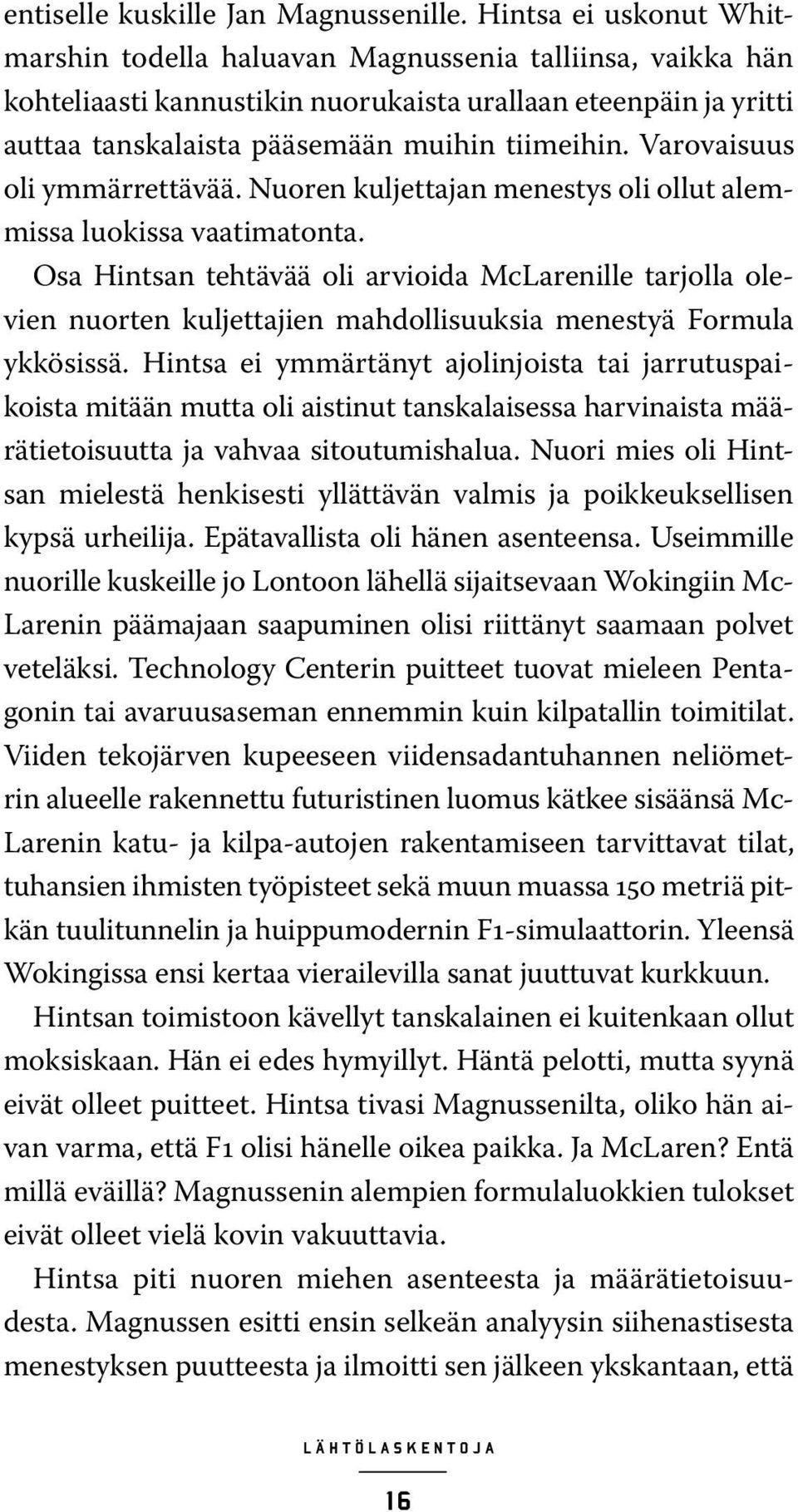 Varovaisuus oli ymmärrettävää. Nuoren kuljettajan menestys oli ollut alemmissa luokissa vaatimatonta.