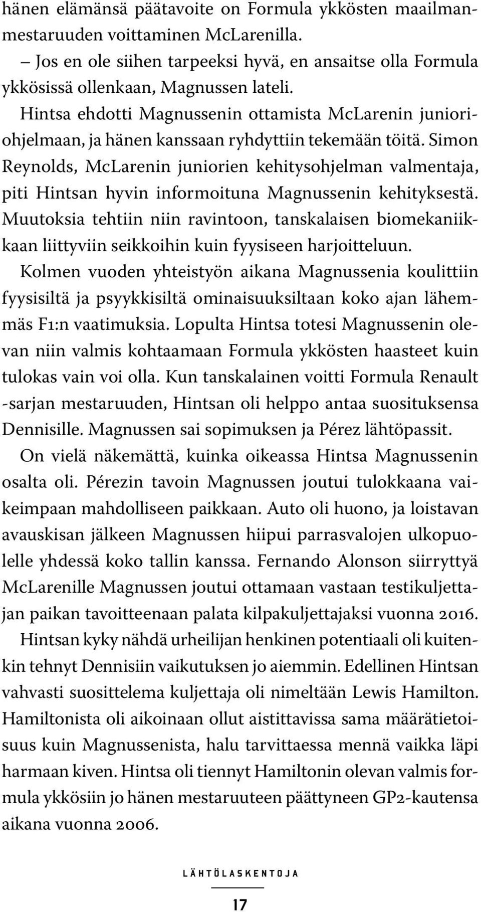 Simon Reynolds, McLarenin juniorien kehitysohjelman valmentaja, piti Hintsan hyvin informoituna Magnussenin kehityksestä.