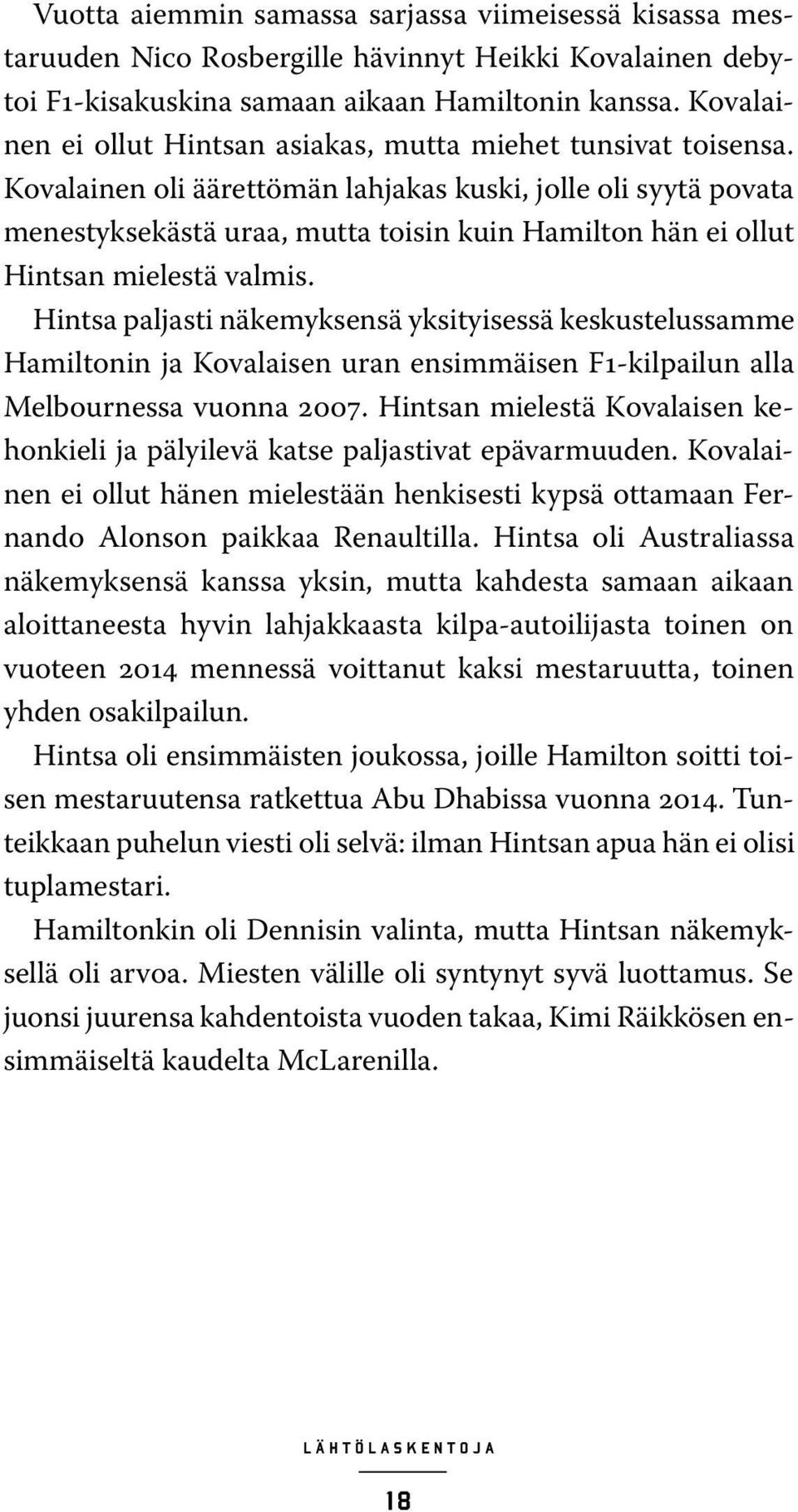 Kovalainen oli äärettömän lahjakas kuski, jolle oli syytä povata menestyksekästä uraa, mutta toisin kuin Hamilton hän ei ollut Hintsan mielestä valmis.