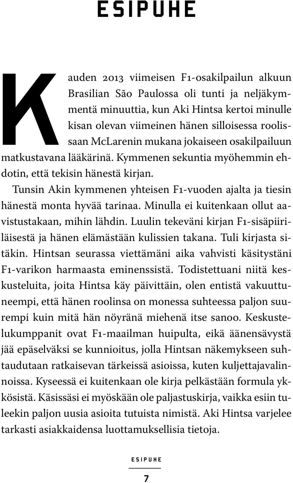 Tunsin Akin kymmenen yhteisen F1-vuoden ajalta ja tiesin hänestä monta hyvää tarinaa. Minulla ei kuitenkaan ollut aavistustakaan, mihin lähdin.