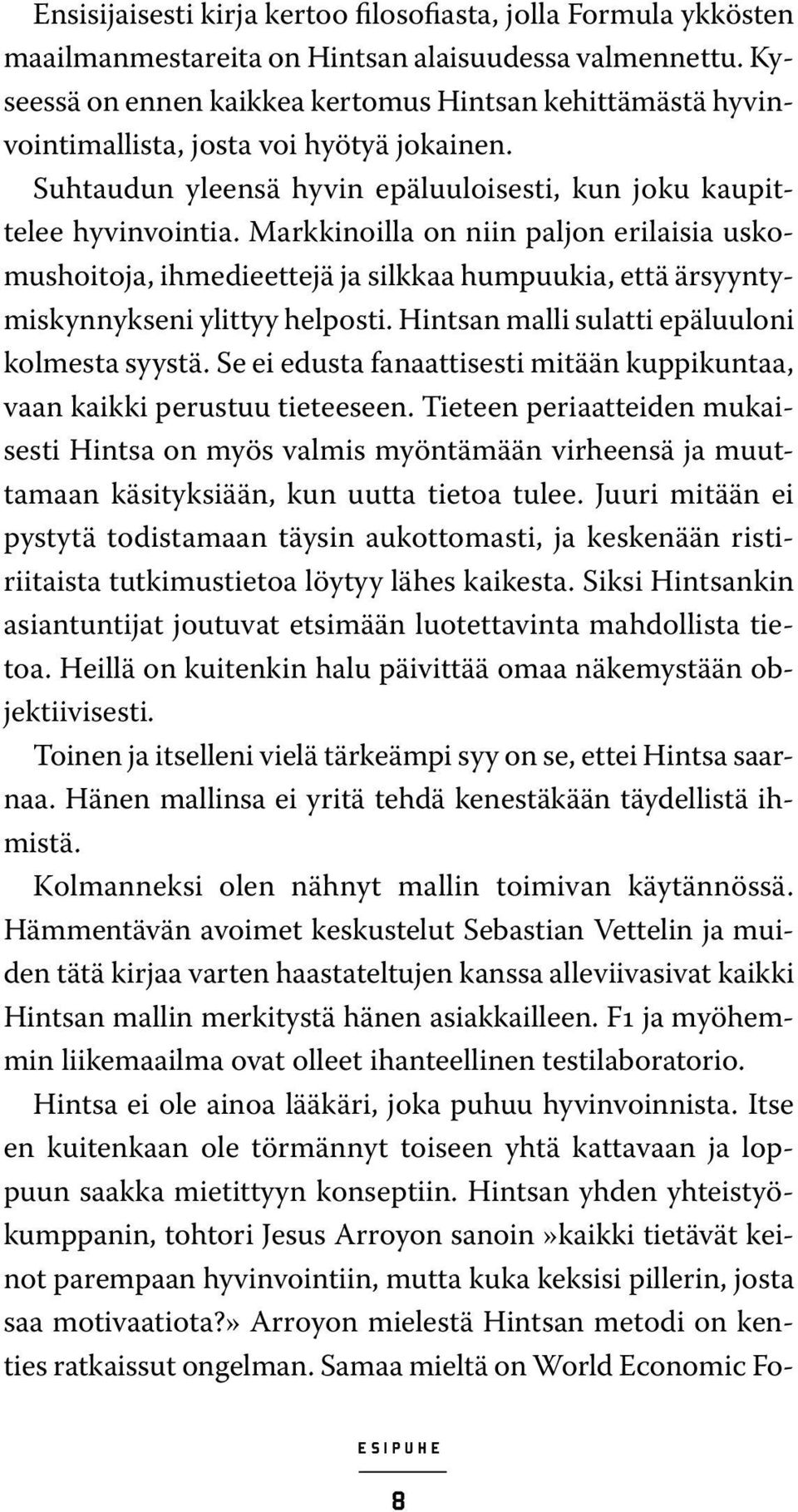 Markkinoilla on niin paljon erilaisia uskomushoitoja, ihmedieettejä ja silkkaa humpuukia, että ärsyyntymiskynnykseni ylittyy helposti. Hintsan malli sulatti epäluuloni kolmesta syystä.