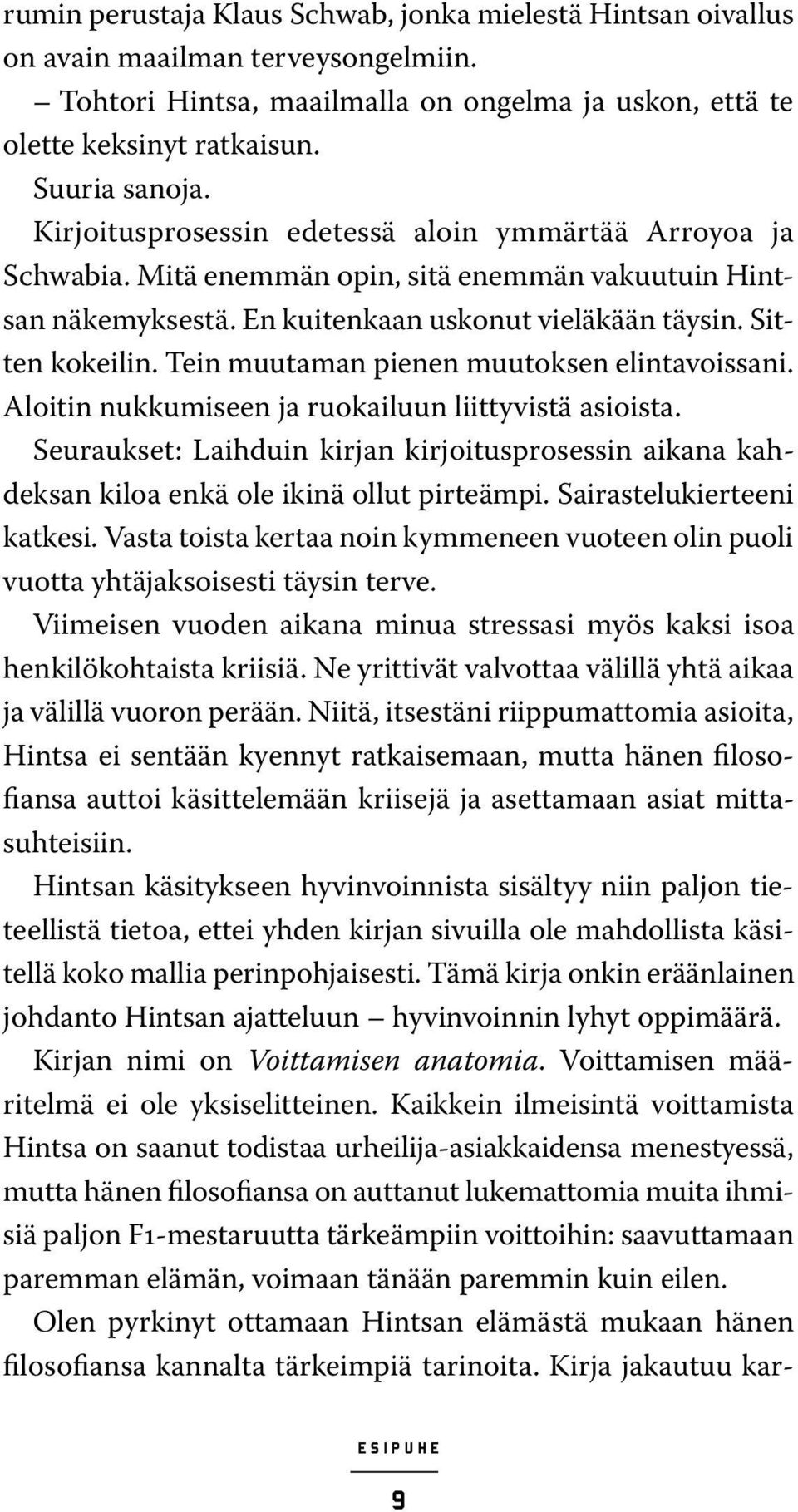 Tein muutaman pienen muutoksen elintavoissani. Aloitin nukkumiseen ja ruokailuun liittyvistä asioista.