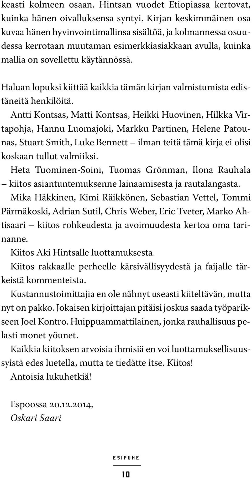 Haluan lopuksi kiittää kaikkia tämän kirjan valmistumista edistäneitä henkilöitä.