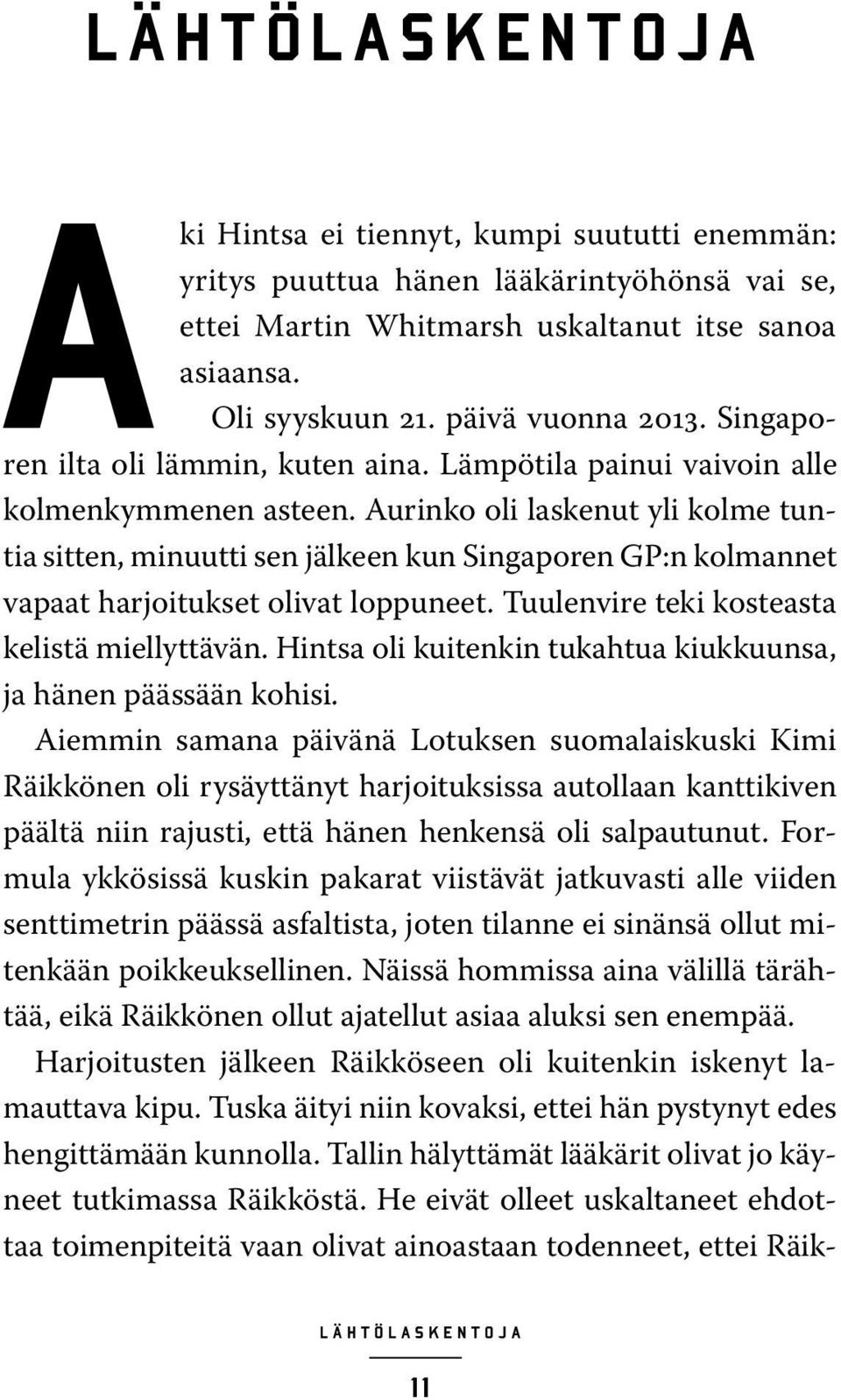 Aurinko oli laskenut yli kolme tuntia sitten, minuutti sen jälkeen kun Singaporen GP:n kolmannet vapaat harjoitukset olivat loppuneet. Tuulenvire teki kosteasta kelistä miellyttävän.