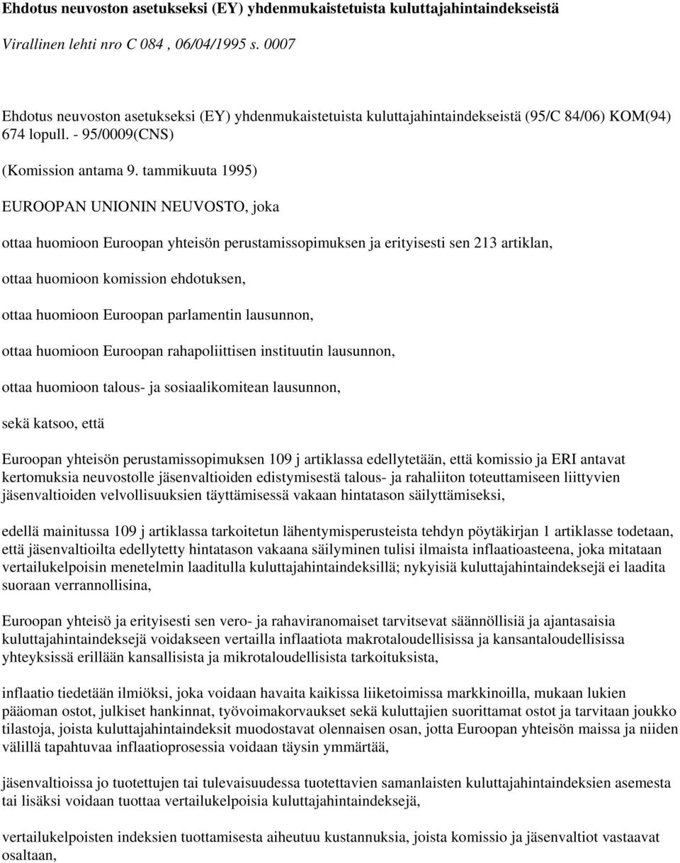 tammikuuta 1995) EUROOPAN UNIONIN NEUVOSTO, joka ottaa huomioon Euroopan yhteisön perustamissopimuksen ja erityisesti sen 213 artiklan, ottaa huomioon komission ehdotuksen, ottaa huomioon Euroopan