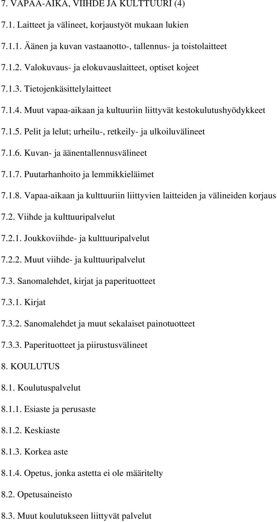 Pelit ja lelut; urheilu-, retkeily- ja ulkoiluvälineet 7.1.6. Kuvan- ja äänentallennusvälineet 7.1.7. Puutarhanhoito ja lemmikkieläimet 7.1.8.