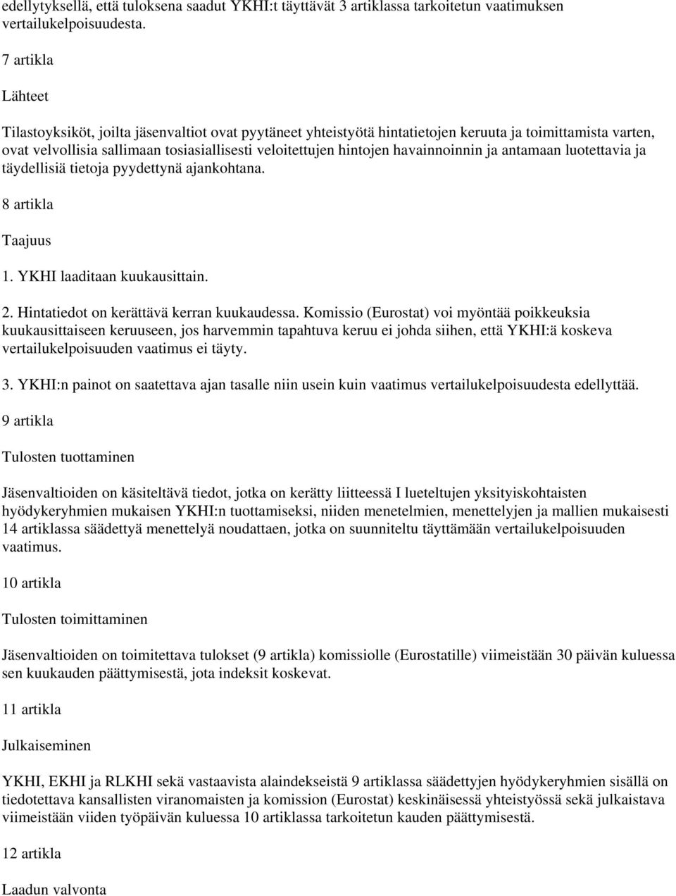 havainnoinnin ja antamaan luotettavia ja täydellisiä tietoja pyydettynä ajankohtana. 8 artikla Taajuus 1. YKHI laaditaan kuukausittain. 2. Hintatiedot on kerättävä kerran kuukaudessa.