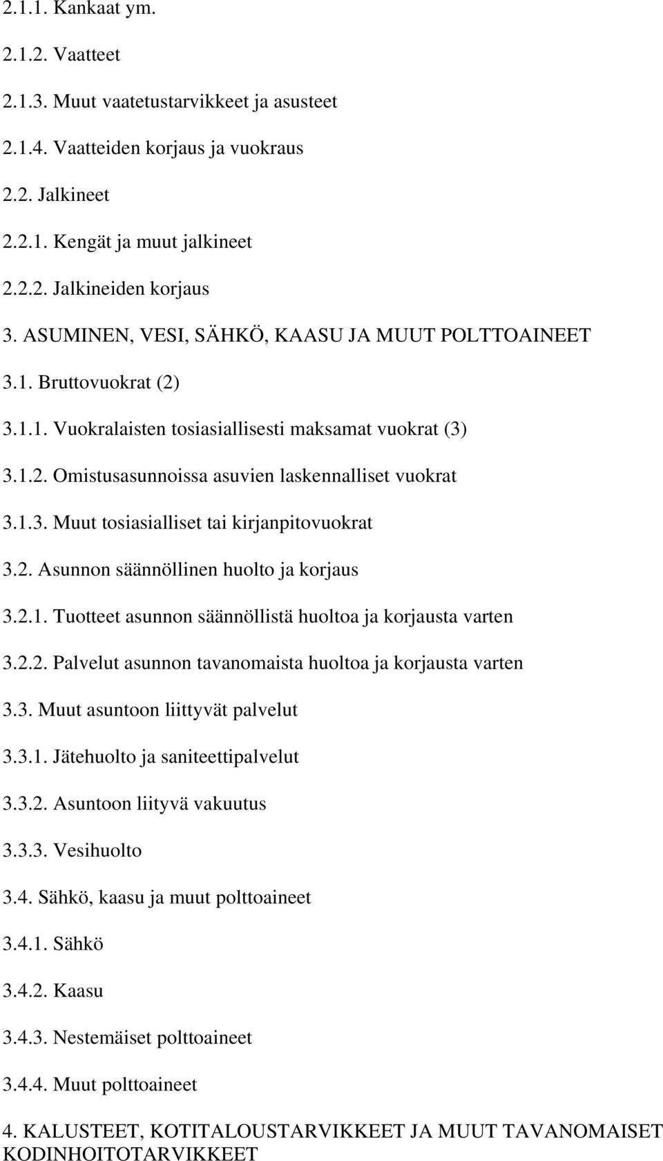 2. Asunnon säännöllinen huolto ja korjaus 3.2.1. Tuotteet asunnon säännöllistä huoltoa ja korjausta varten 3.2.2. Palvelut asunnon tavanomaista huoltoa ja korjausta varten 3.3. Muut asuntoon liittyvät palvelut 3.