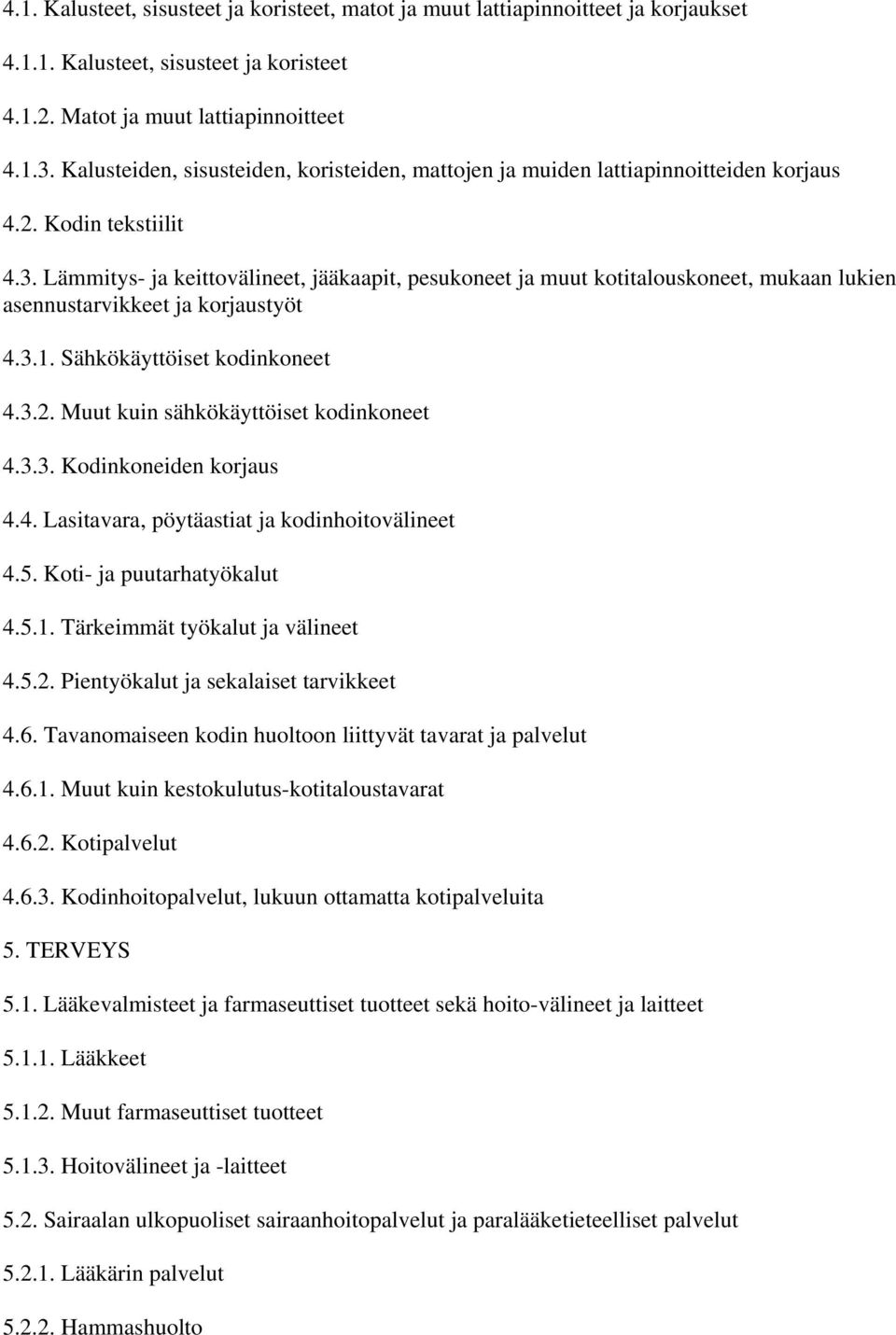 Lämmitys- ja keittovälineet, jääkaapit, pesukoneet ja muut kotitalouskoneet, mukaan lukien asennustarvikkeet ja korjaustyöt 4.3.1. Sähkökäyttöiset kodinkoneet 4.3.2.