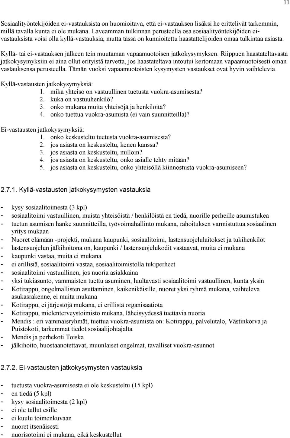 Kyllä- tai ei-vastauksen jälkeen tein muutaman vapaamuotoisen jatkokysymyksen.