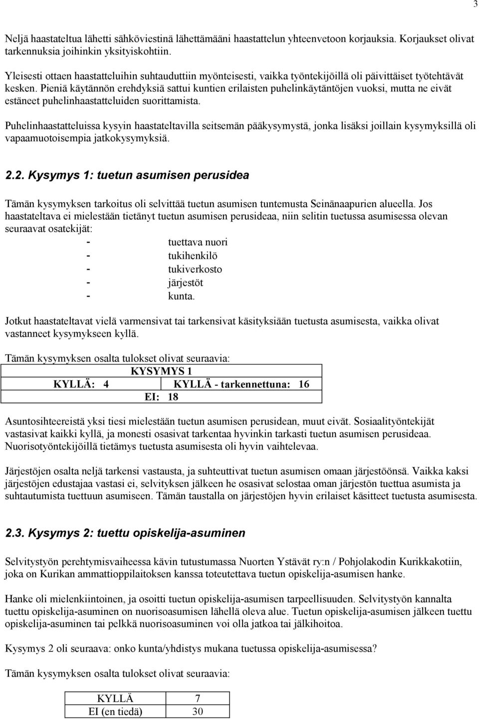 Pieniä käytännön erehdyksiä sattui kuntien erilaisten puhelinkäytäntöjen vuoksi, mutta ne eivät estäneet puhelinhaastatteluiden suorittamista.