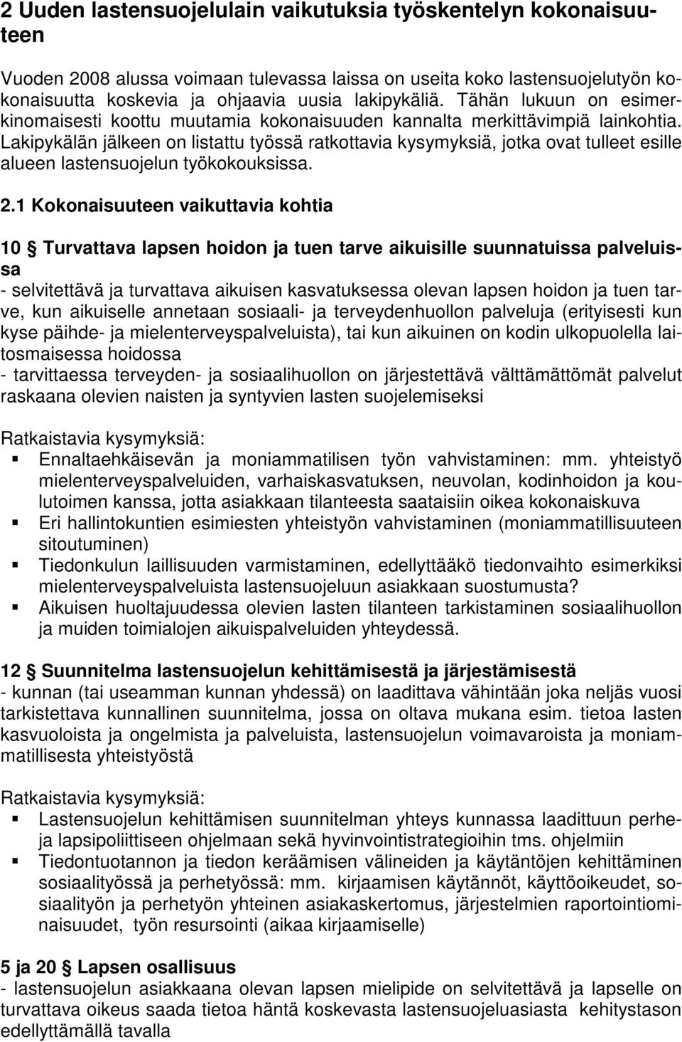 Lakipykälän jälkeen on listattu työssä ratkottavia kysymyksiä, jotka ovat tulleet esille alueen lastensuojelun työkokouksissa. 2.