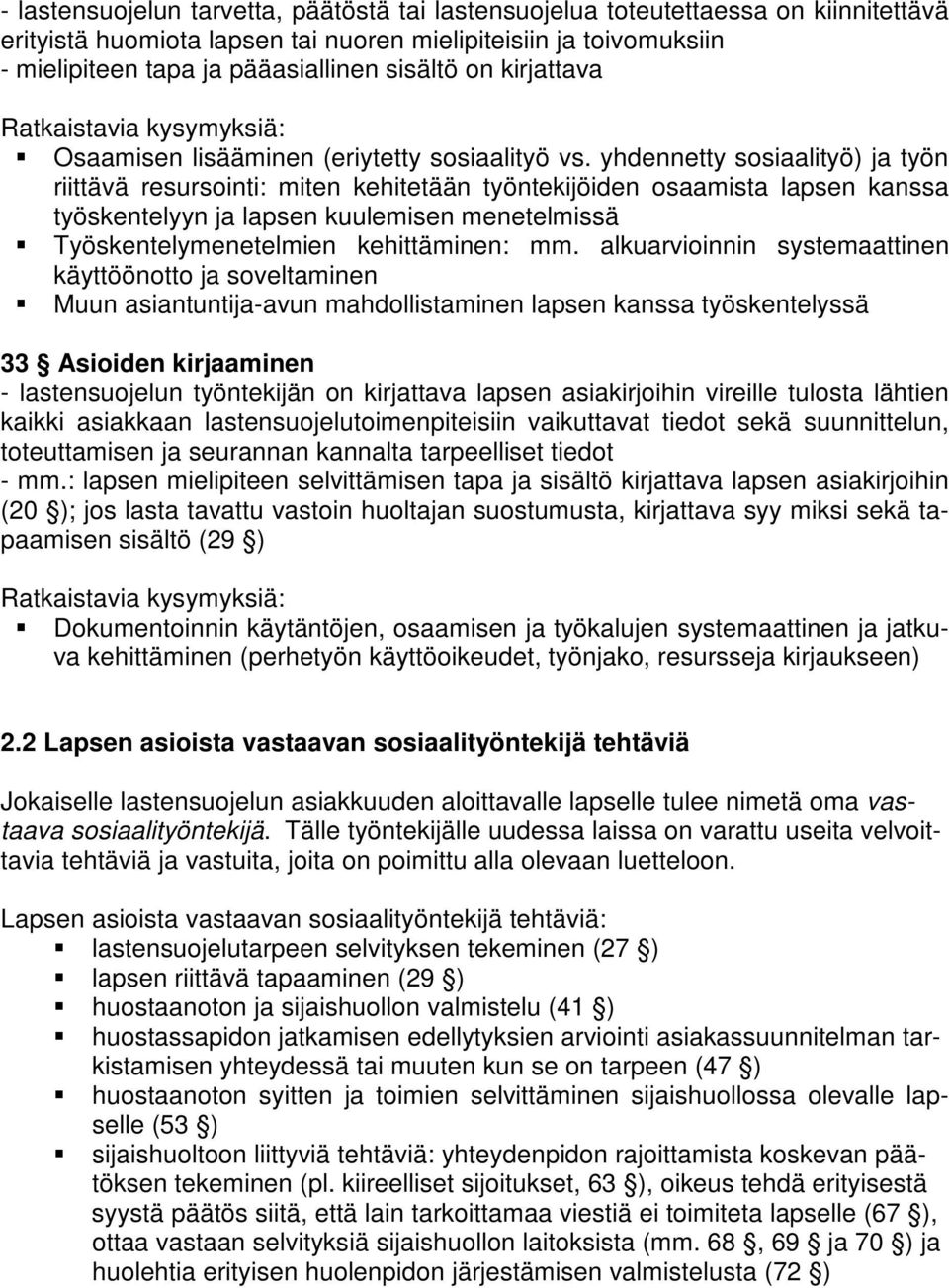 yhdennetty sosiaalityö) ja työn riittävä resursointi: miten kehitetään työntekijöiden osaamista lapsen kanssa työskentelyyn ja lapsen kuulemisen menetelmissä Työskentelymenetelmien kehittäminen: mm.