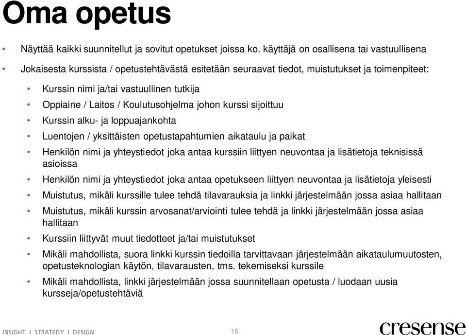 Koulutusohjelma johon kurssi sijoittuu Kurssin alku- ja loppuajankohta Luentojen / yksittäisten opetustapahtumien aikataulu ja paikat Henkilön nimi ja yhteystiedot joka antaa kurssiin liittyen