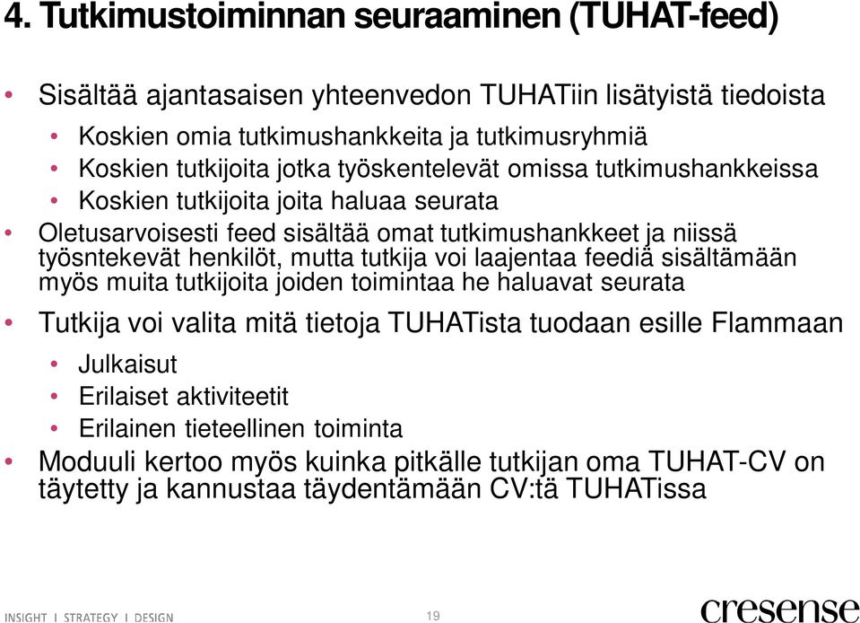 henkilöt, mutta tutkija voi laajentaa feediä sisältämään myös muita tutkijoita joiden toimintaa he haluavat seurata Tutkija voi valita mitä tietoja TUHATista tuodaan esille