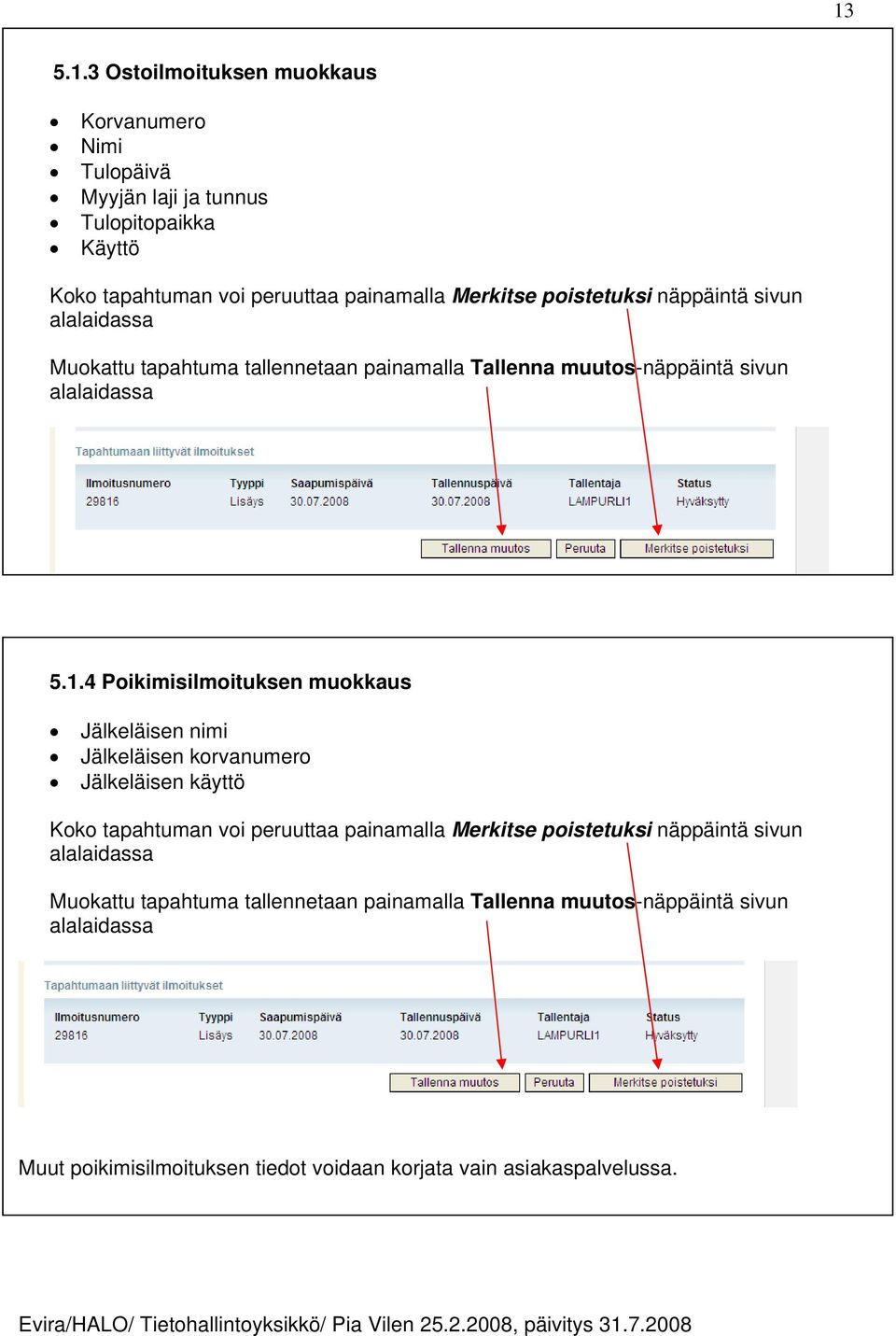 4 Poikimisilmoituksen muokkaus Jälkeläisen nimi Jälkeläisen korvanumero Jälkeläisen käyttö Koko tapahtuman voi peruuttaa painamalla Merkitse