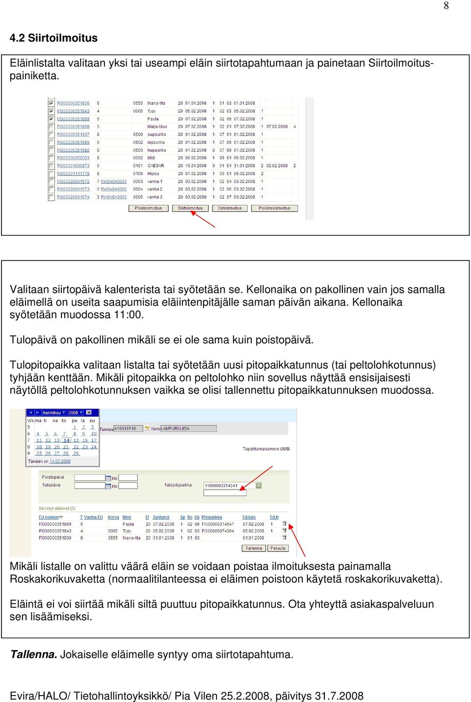 Tulopäivä on pakollinen mikäli se ei ole sama kuin poistopäivä. Tulopitopaikka valitaan listalta tai syötetään uusi pitopaikkatunnus (tai peltolohkotunnus) tyhjään kenttään.