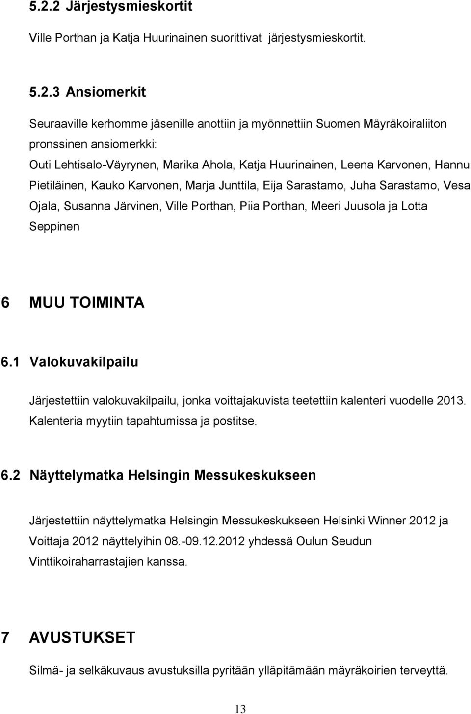 Susanna Järvinen, Ville Porthan, Piia Porthan, Meeri Juusola ja Lotta Seppinen 6 MUU TOIMINTA 6.