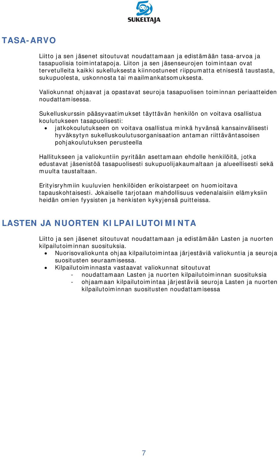 Valiokunnat ohjaavat ja opastavat seuroja tasapuolisen toiminnan periaatteiden noudattamisessa.